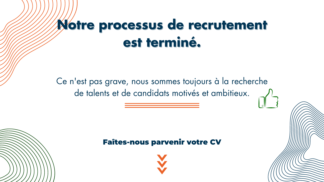 Candidature terminée. Nouveaux talents envoyer vos CV